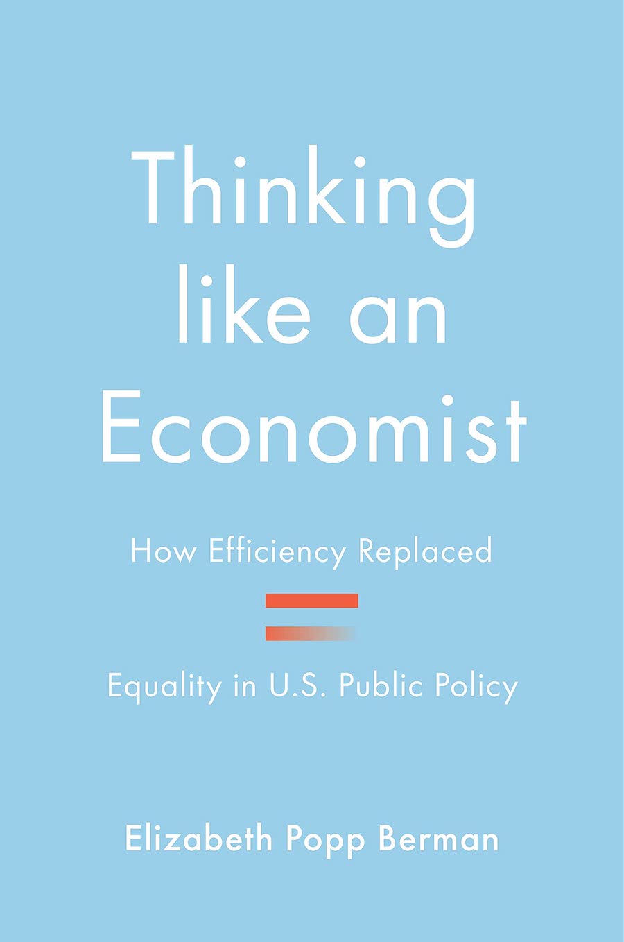 Thinking Like An Economist- How Efficiency Replaced Equality In U.S. Public Policy